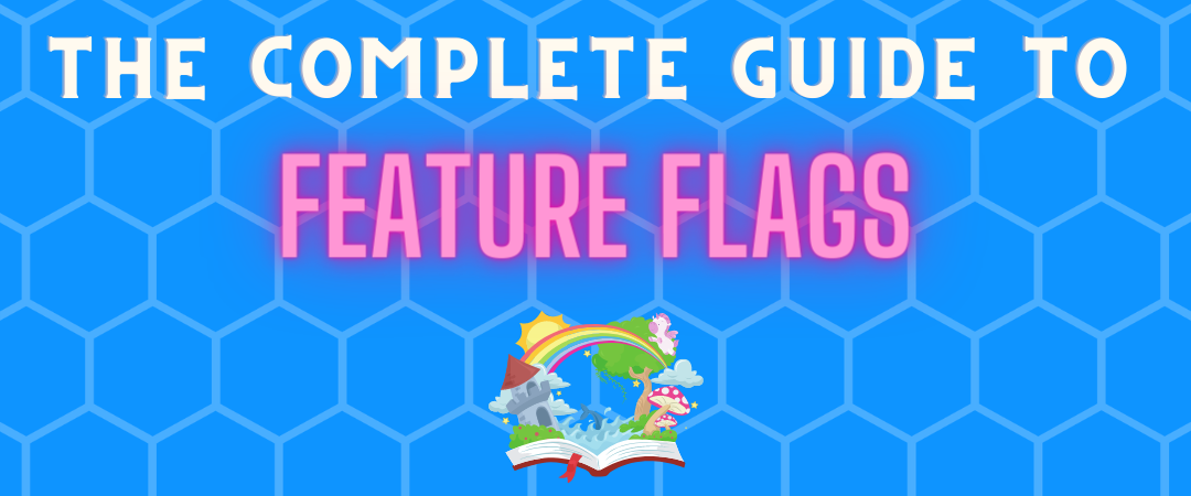 The Complete Guide to Feature Flags